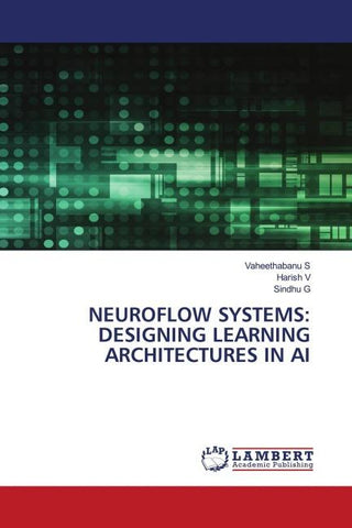 NEUROFLOW SYSTEMS: DESIGNING LEARNING ARCHITECTURES IN AI