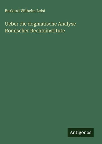 Ueber die dogmatische Analyse Römischer Rechtsinstitute