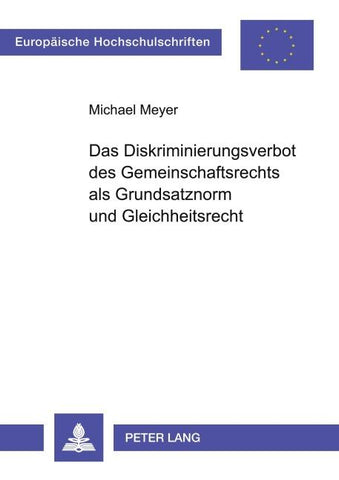 Das Diskriminierungsverbot des Gemeinschaftsrechts als Grundsatznorm und Gleichheitsrecht