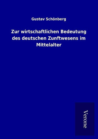 Zur wirtschaftlichen Bedeutung des deutschen Zunftwesens im Mittelalter