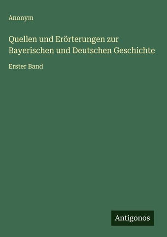 Quellen und Erörterungen zur Bayerischen und Deutschen Geschichte