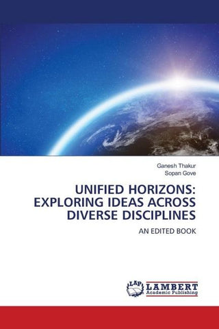UNIFIED HORIZONS: EXPLORING IDEAS ACROSS DIVERSE DISCIPLINES