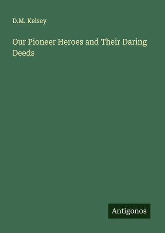 Our Pioneer Heroes and Their Daring Deeds