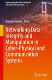 Networking Data Integrity and Manipulation in Cyber-Physical and Communication Systems