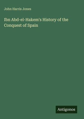 Ibn Abd-el-Hakem's History of the Conquest of Spain
