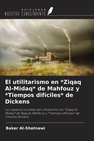 El utilitarismo en *Ziqaq Al-Midaq* de Mahfouz y *Tiempos difíciles* de Dickens