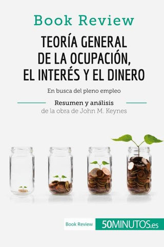 Teoría general de la ocupación, el interés y el dinero de John M. Keynes (Book Review)