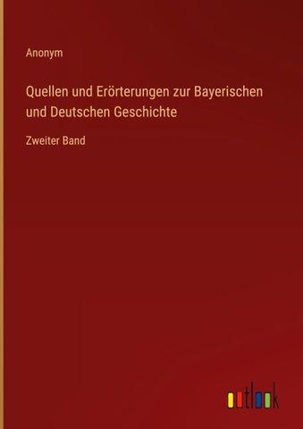 Quellen und Erörterungen zur Bayerischen und Deutschen Geschichte