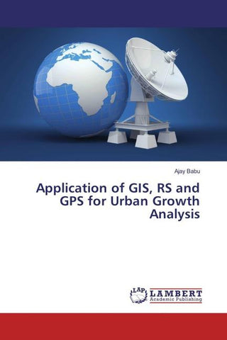 Application of GIS, RS and GPS for Urban Growth Analysis