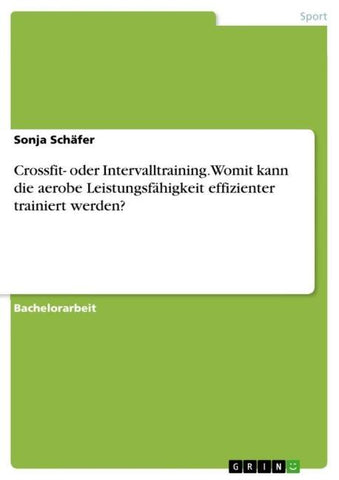 Crossfit- oder Intervalltraining. Womit kann die aerobe Leistungsfähigkeit effizienter trainiert werden?