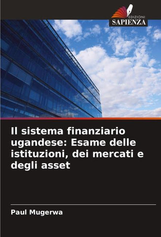 Il sistema finanziario ugandese: Esame delle istituzioni, dei mercati e degli asset