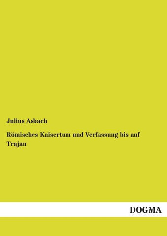 Römisches Kaisertum und Verfassung bis auf Trajan