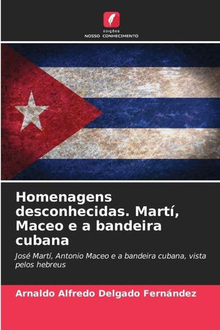 Homenagens desconhecidas. Martí, Maceo e a bandeira cubana