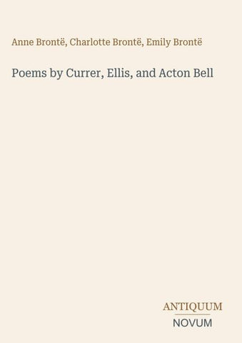 Poems by Currer, Ellis, and Acton Bell