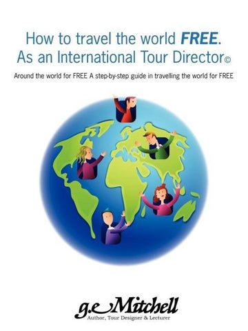 How to travel the world FREE. As an International Tour Director(c)