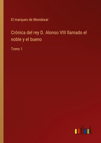 Crónica del rey D. Alonso VIII llamado el noble y el bueno