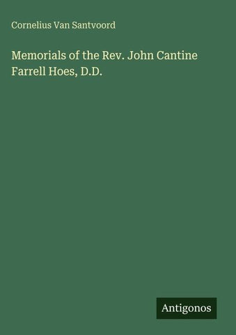 Memorials of the Rev. John Cantine Farrell Hoes, D.D.