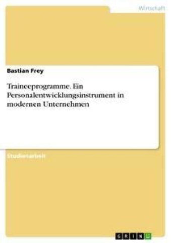 Traineeprogramme. Ein Personalentwicklungsinstrument in modernen Unternehmen