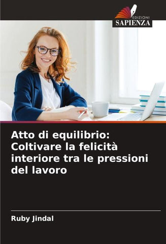 Atto di equilibrio: Coltivare la felicità interiore tra le pressioni del lavoro