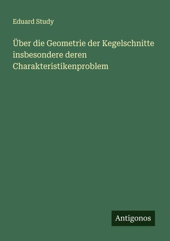Über die Geometrie der Kegelschnitte insbesondere deren Charakteristikenproblem
