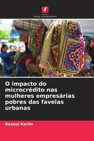 O impacto do microcrédito nas mulheres empresárias pobres das favelas urbanas