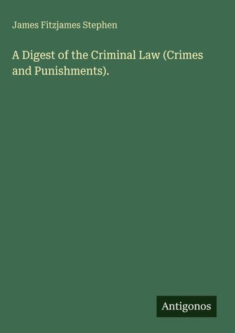 A Digest of the Criminal Law (Crimes and Punishments).