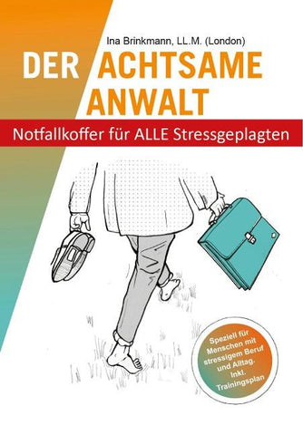 "Der achtsame Anwalt - Notfallkoffer für ALLE Stressgeplagten"