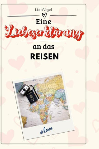 Eine Liebeserklärung an das Reisen