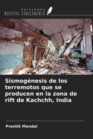 Sismogénesis de los terremotos que se producen en la zona de rift de Kachchh, India