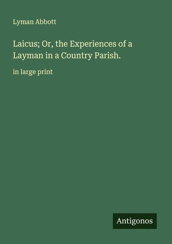 Laicus; Or, the Experiences of a Layman in a Country Parish.