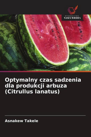 Optymalny czas sadzenia dla produkcji arbuza (Citrullus lanatus)