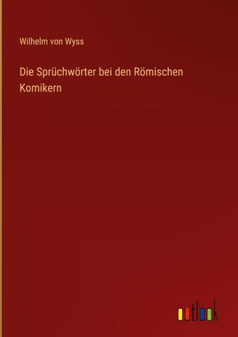Die Sprüchwörter bei den Römischen Komikern
