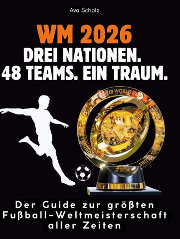 WM 2026: Drei Nationen. 48 Teams. Ein Traum.