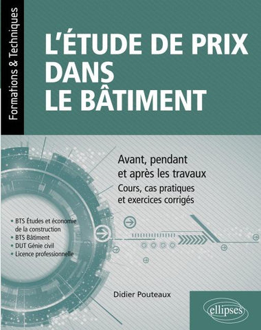 L'étude de prix dans le bâtiment - Avant, pendant et après les travaux - Cours, cas pratiques et exercices corrigés (BTS Étude et économie de la construction, BTS bâtiment, DUT Génie civil, Licence professionnelle)
