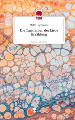 Die Tarnfarben                           der Liebe Erzählung. Life is a Story - story.one