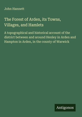 The Forest of Arden, its Towns, Villages, and Hamlets