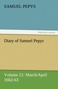 Diary of Samuel Pepys - Volume 21: March/April 1662-63