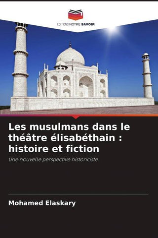 Les musulmans dans le théâtre élisabéthain : histoire et fiction