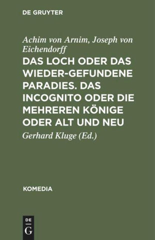 Das Loch oder Das wiedergefundene Paradies. Das Incognito oder Die mehreren Könige oder Alt und Neu