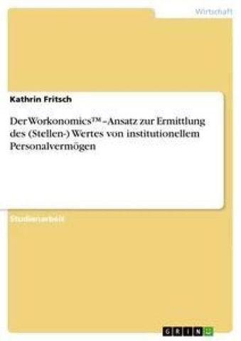 Der Workonomics(TM)-Ansatz zur Ermittlung des (Stellen-) Wertes von institutionellem Personalvermögen