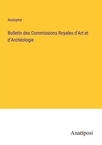 Bulletin des Commissions Royales d'Art et d'Archéologie