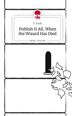 Publish It All, When the Wizard Has Died. Life is a Story - story.one