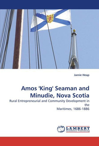 Amos ''King'' Seaman and Minudie, Nova Scotia