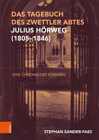 Das Tagebuch des Zwettler Abtes Julius Hörweg (1805–1846)