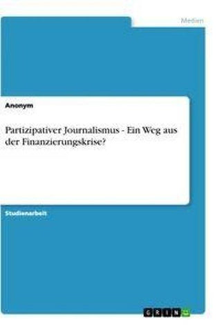 Partizipativer Journalismus - Ein Weg aus der Finanzierungskrise?