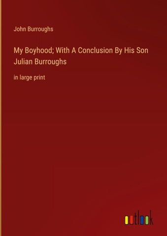 My Boyhood; With A Conclusion By His Son Julian Burroughs