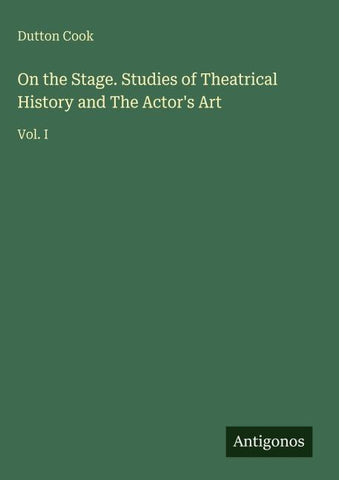 On the Stage. Studies of Theatrical History and The Actor's Art
