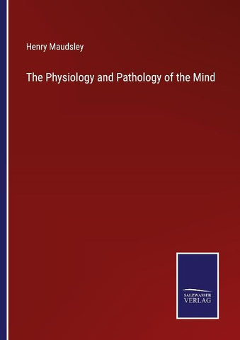 The Physiology and Pathology of the Mind