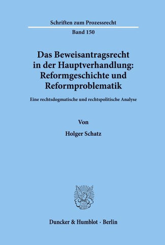 Das Beweisantragsrecht in der Hauptverhandlung: Reformgeschichte und Reformproblematik.