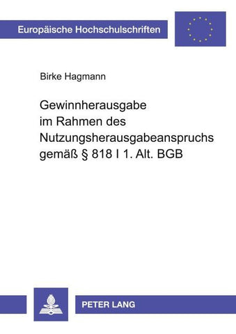 Gewinnherausgabe im Rahmen des Nutzungsherausgabeanspruchs gemaeß - § 818 I 1. Alt. BGB
